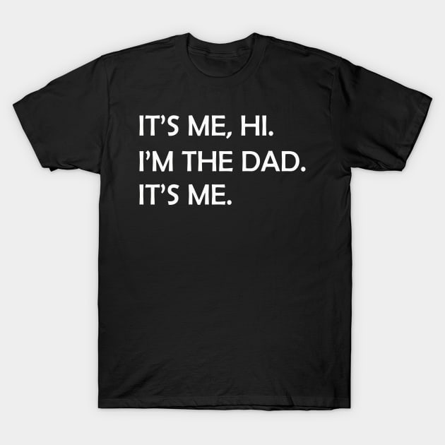 it's me hi i'm the dad it's me T-Shirt by marisamegan8av